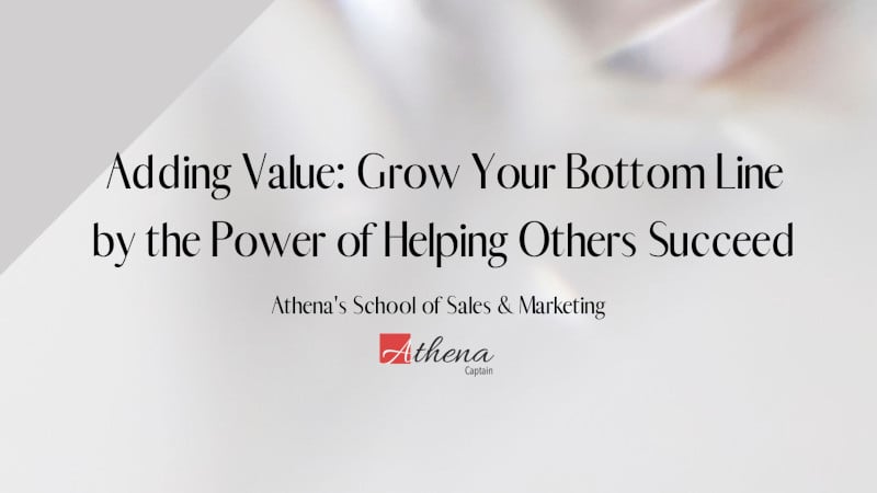 Adding Value: Grow Your Bottom Line by the Power of Helping Others Succeed